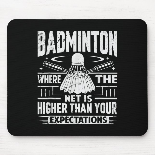 Badminton - Net Is Higher Than Your Expectations  Mouse Pad (Front)