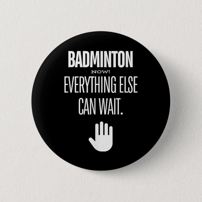 Badminton Now! Everything Else Can Wait Racket Spo 6 Cm Round Badge (Front)