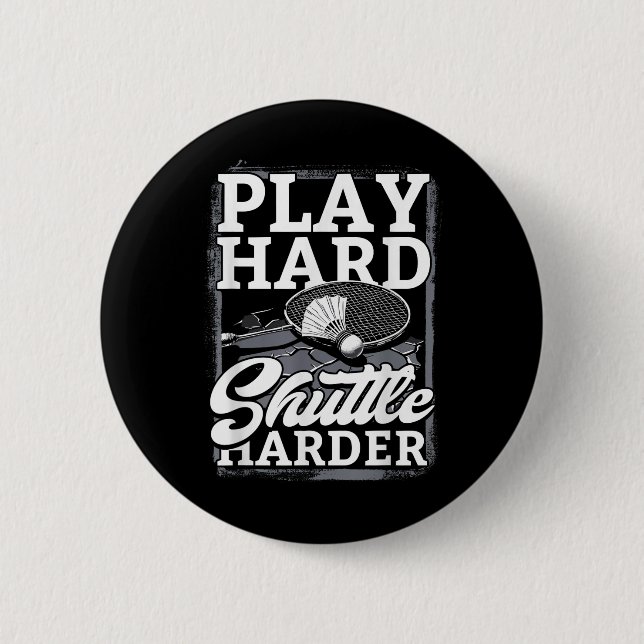 Badminton Play Hard Shuttle Harder  6 Cm Round Badge (Front)