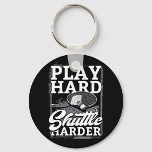 Badminton Play Hard Shuttle Harder Key Ring
