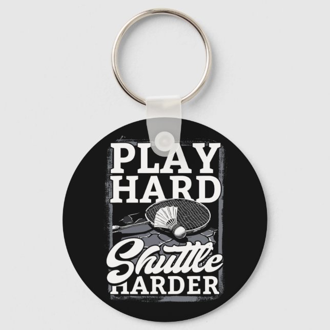 Badminton Play Hard Shuttle Harder  Key Ring (Front)