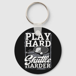 Badminton Play Hard Shuttle Harder Key Ring