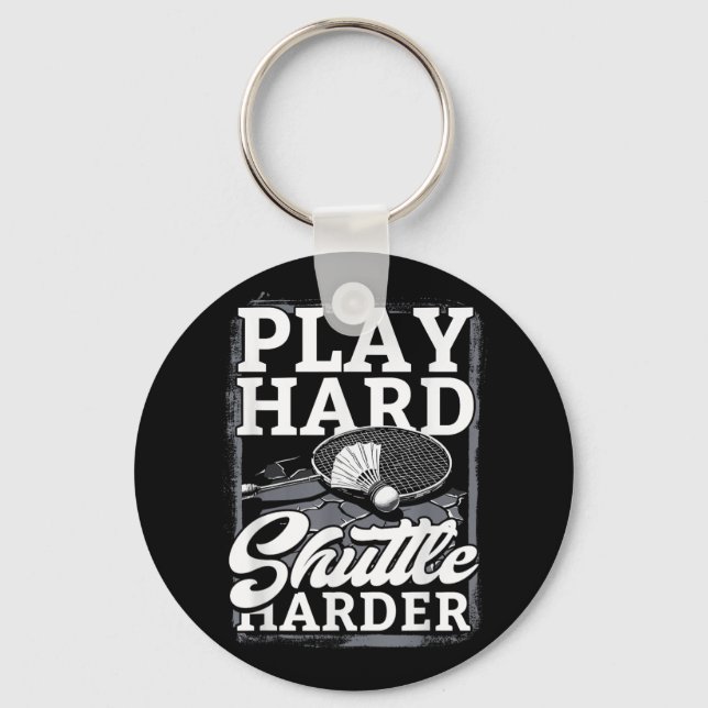 Badminton Play Hard Shuttle Harder  Key Ring (Front)