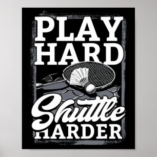 Badminton Play Hard Shuttle Harder Poster