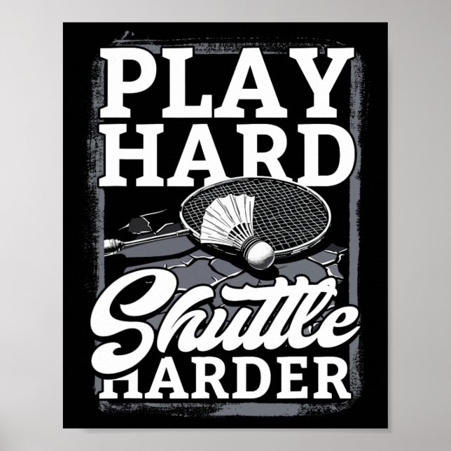 Badminton Play Hard Shuttle Harder  Poster (Front)