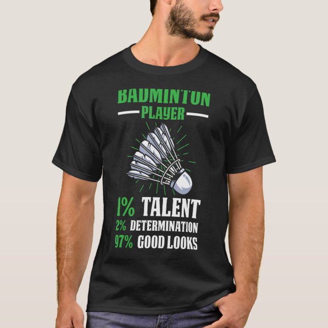 Badminton Player 1 Talent 2 Determination 97 Good  T-Shirt (Front)