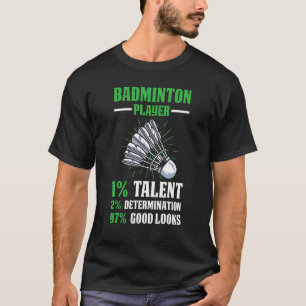 Badminton Player 1 Talent 2 Determination 97 Good  T-Shirt
