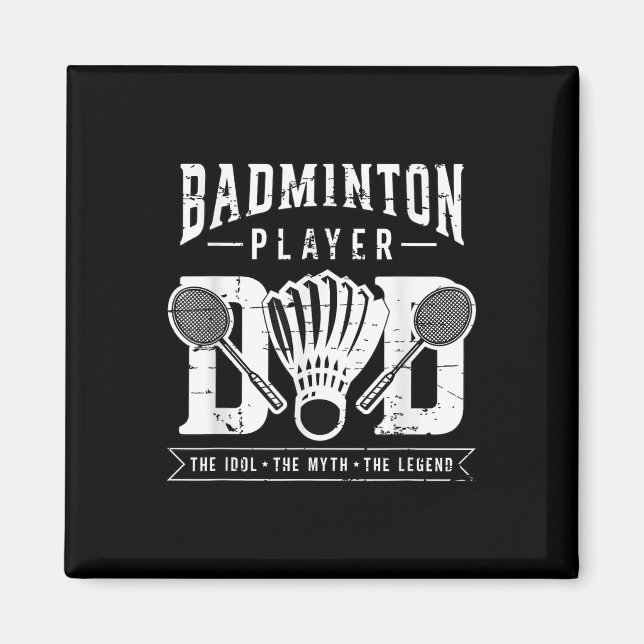 Badminton Player Dad The Shuttle Player Badminton  Magnet (Front)