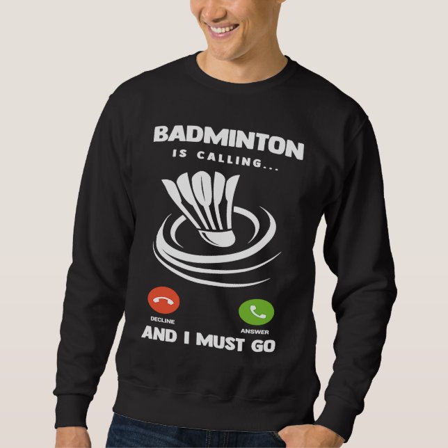 Badminton Player Funny Badminton Is Calling And I  Sweatshirt (Front)