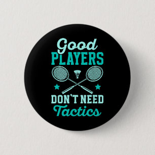 Badminton Player Good Players Dont Need Tactics  6 Cm Round Badge