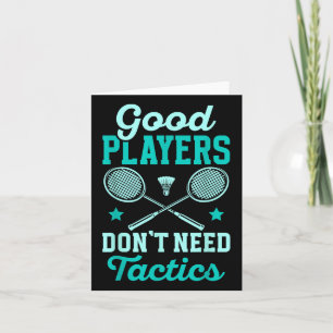 Badminton Player _ Good Players Dont Need Tactics  Card