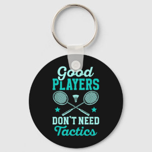 Badminton Player Good Players Dont Need Tactics  Key Ring