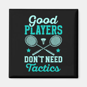 Badminton Player Good Players Dont Need Tactics Magnet