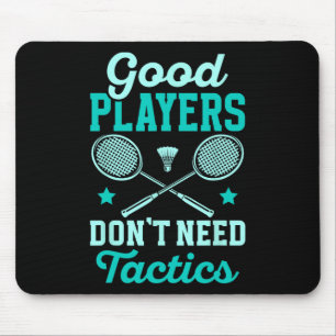 Badminton Player Good Players Dont Need Tactics  Mouse Pad