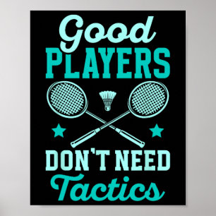Badminton Player Good Players Dont Need Tactics  Poster