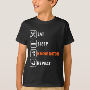 Badminton Player Racket Shuttle Athlete Eat Sleep T-Shirt