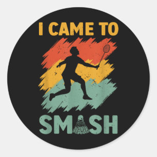 Badminton Player Shuttle I Came To Smash Classic Round Sticker