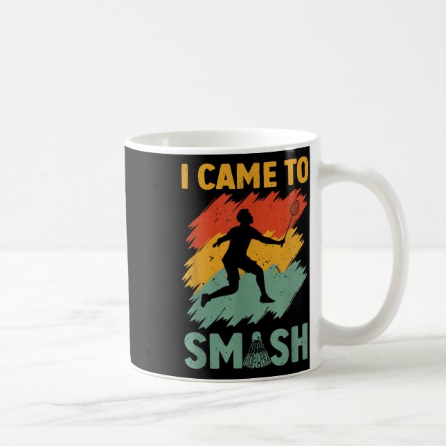 Badminton Player Shuttle I Came To Smash  Coffee Mug (Right)