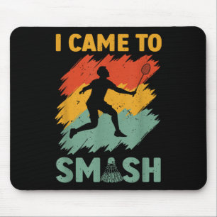 Badminton Player Shuttle I Came To Smash Mouse Pad