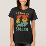 Badminton Player Shuttle I Came To Smash  T-Shirt<br><div class="desc">Badminton Player Shuttle I Came To Smash</div>