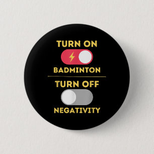 Badminton Player Turn On Game Turn Off Negativity  6 Cm Round Badge