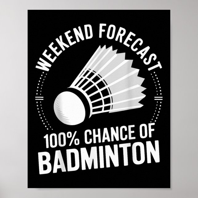 Badminton Player Weekend Forecast 100% Chance Of B Poster (Front)