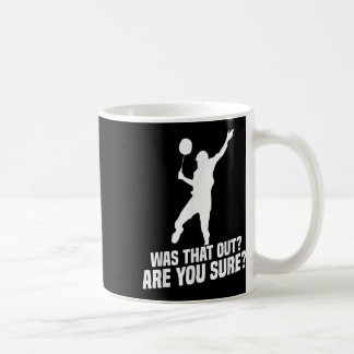 Badminton Player You Sure Shuttle Player Badminton Coffee Mug
