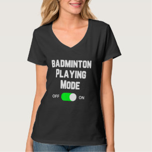 Badminton Playing Mode On Badminton Player Shuttle T-Shirt