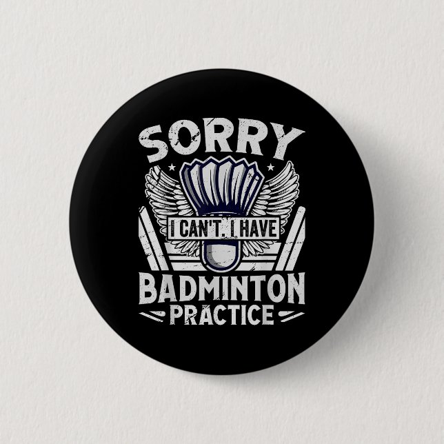 Badminton Practice - Sorry I Cant  6 Cm Round Badge (Front)