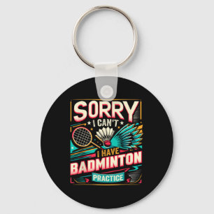 Badminton Practice - Sorry I Cant Key Ring
