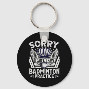 Badminton Practice - Sorry I Cant Key Ring