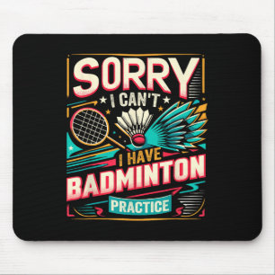 Badminton Practice - Sorry I Cant Mouse Pad