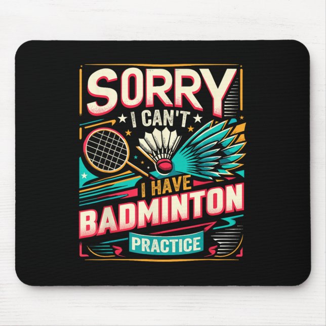Badminton Practice - Sorry I Cant  Mouse Pad (Front)