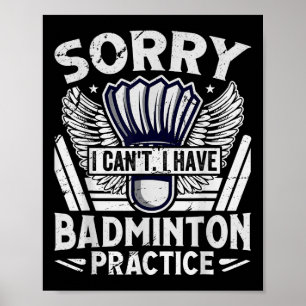 Badminton Practice - Sorry I Cant  Poster