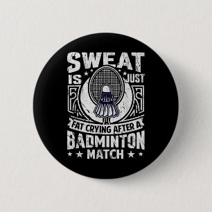 Badminton Pun - Sweat Is Just Crying Fat  6 Cm Round Badge