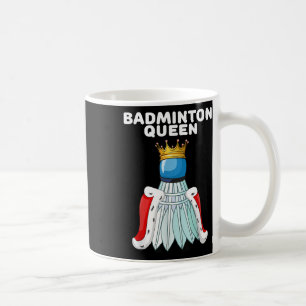 Badminton Queen _ Womens Badminton Shirt _ Girls B Coffee Mug