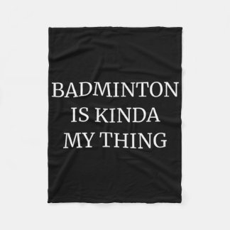 Badminton Ranking Its Kinda My Thing Fleece Blanket