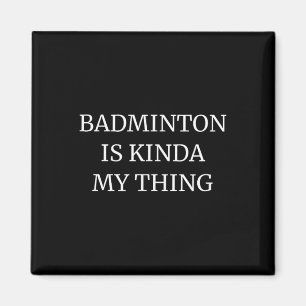 Badminton Ranking Its Kinda My Thing Magnet