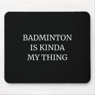 Badminton Ranking Its Kinda My Thing Mouse Pad