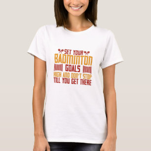 Badminton -Set your Badminton goals high T-Shirt
