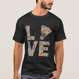 Badminton Shuttle Ball Love Flowers T-Shirt