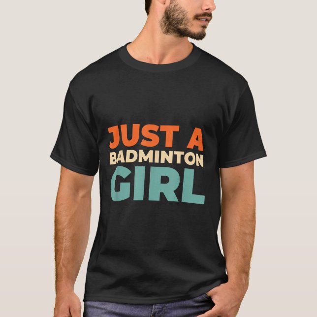 Badminton Shuttle - Racket Player Just A Badminton T-Shirt (Front)