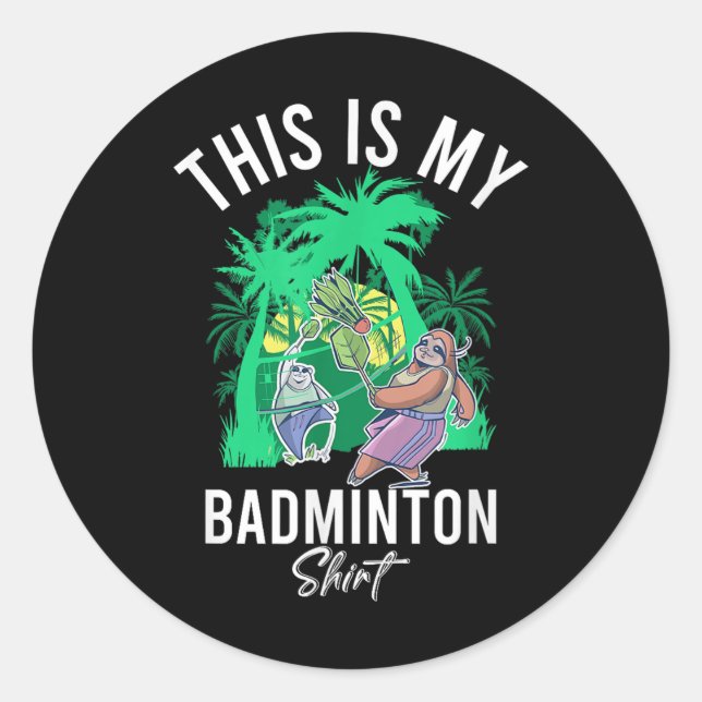 Badminton Shuttle Sayings  Classic Round Sticker (Front)