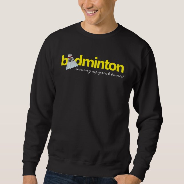 Badminton Shuttlecock Birdie Word Art Serving ... Sweatshirt (Front)