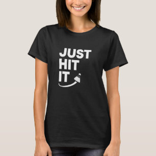 Badminton Shuttlecock, Just Hit It, Strik a Shuttl T-Shirt