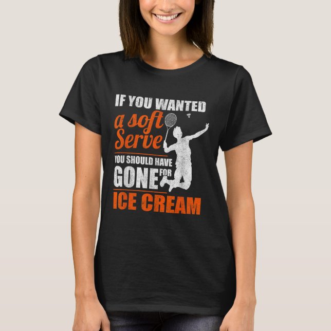 Badminton Soft Serve Shuttle Badminton  T-Shirt (Front)