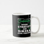 Badminton Sports Strategy And Skill Come Together  Coffee Mug<br><div class="desc">Badminton Sports Strategy And Skill Come Together</div>