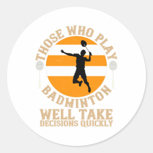 Badminton - Take decisions quickly Classic Round Sticker