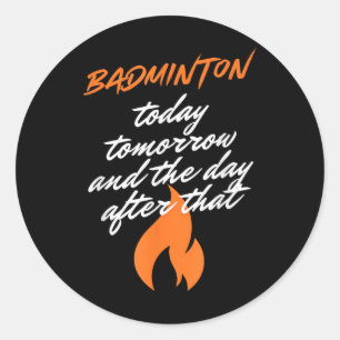 Badminton Today Tomorrow Day After Racket Shuttle  Classic Round Sticker