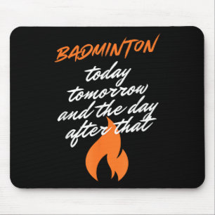 Badminton Today Tomorrow Day After Racket Shuttle Mouse Pad
